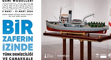 Türk Denizciliği ve Çanakkale Gemi Modelleri sergisi açılıyor